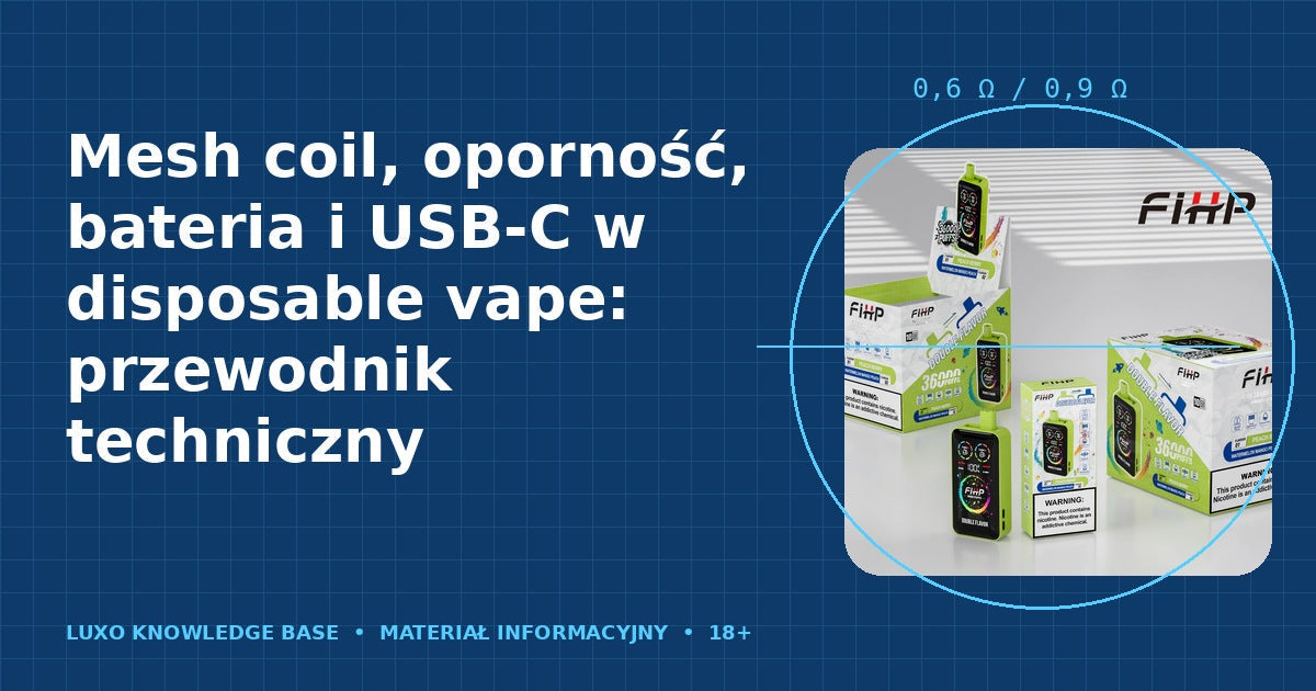 Mesh coil, oporność, bateria i USB-C w disposable vape: przewodnik techniczny
