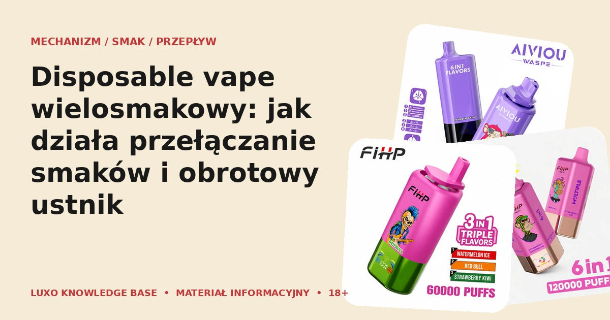 Disposable vape wielosmakowy: jak działa przełączanie smaków i obrotowy ustnik