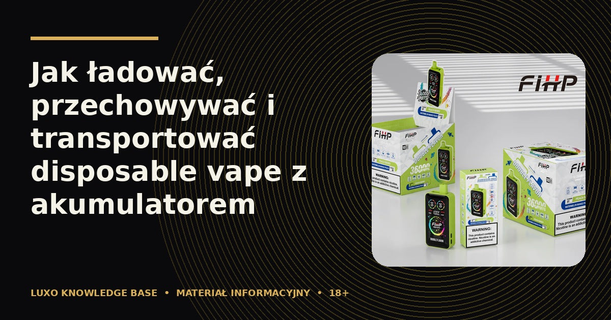 Jak ładować, przechowywać i transportować disposable vape z akumulatorem