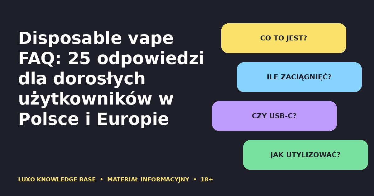 Disposable vape FAQ: 25 odpowiedzi dla dorosłych użytkowników w Polsce i Europie
