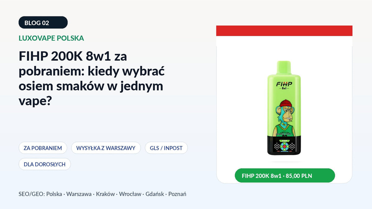 FIHP 200K 8w1 za pobraniem: kiedy wybrać osiem smaków w jednym vape?
