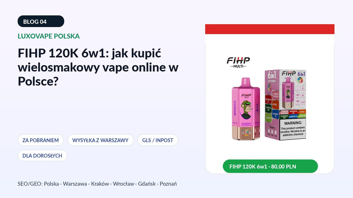 FIHP 120K 6w1: jak kupić wielosmakowy vape online w Polsce?
