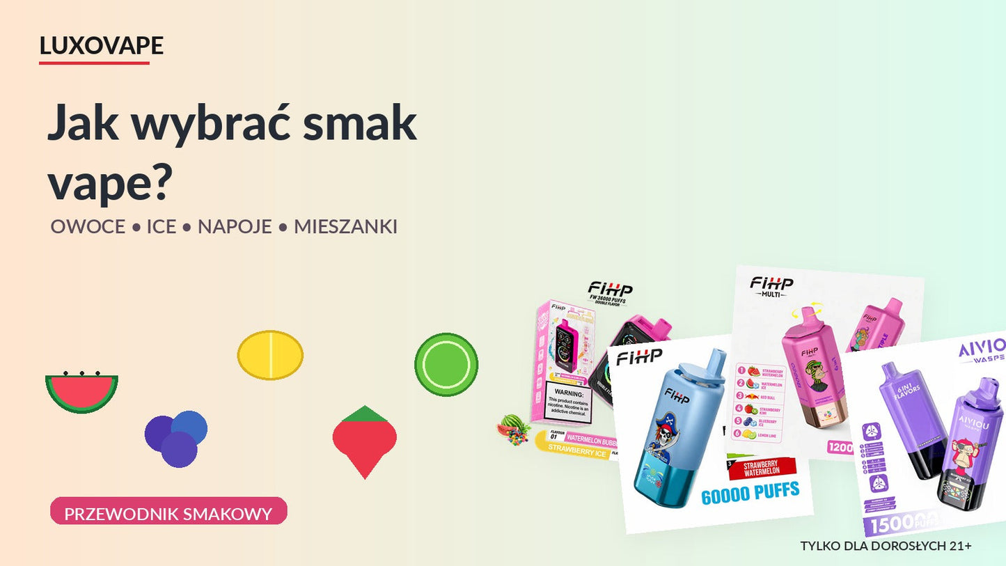 Jak wybrać smak vape? Owoce, ice, napoje i mieszanki
